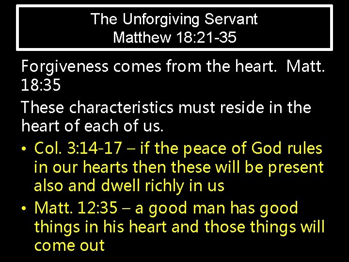 The Unforgiving Servant Matthew 18: 21 -35 Forgiveness comes from the heart. Matt. 18: