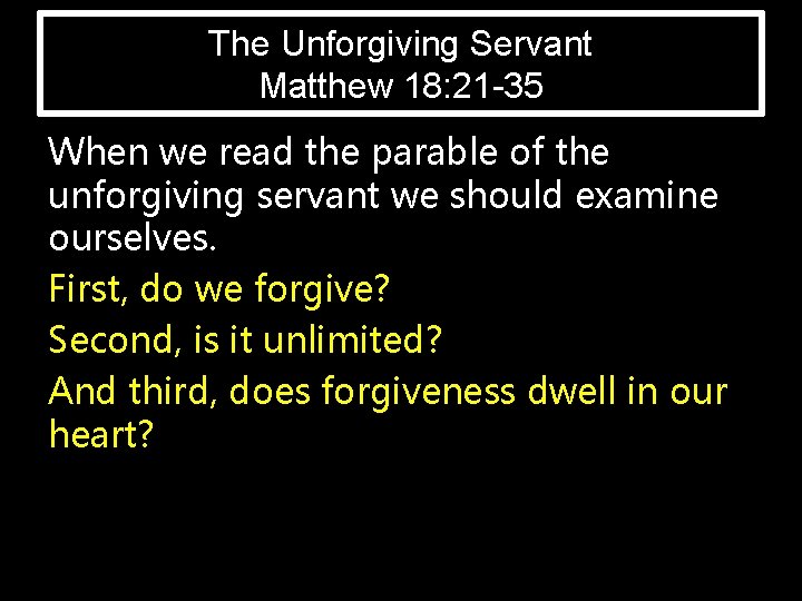 The Unforgiving Servant Matthew 18: 21 -35 When we read the parable of the