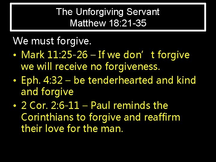 The Unforgiving Servant Matthew 18: 21 -35 We must forgive. • Mark 11: 25
