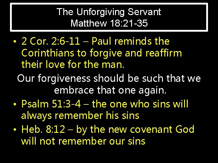 The Unforgiving Servant Matthew 18: 21 -35 • 2 Cor. 2: 6 -11 –