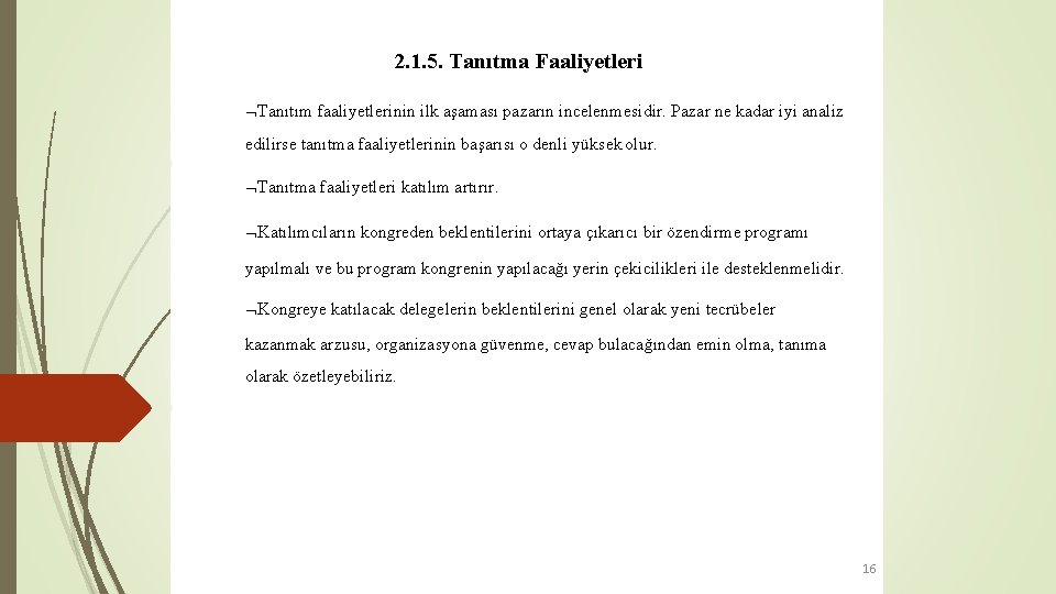 2. 1. 5. Tanıtma Faaliyetleri Tanıtım faaliyetlerinin ilk aşaması pazarın incelenmesidir. Pazar ne kadar