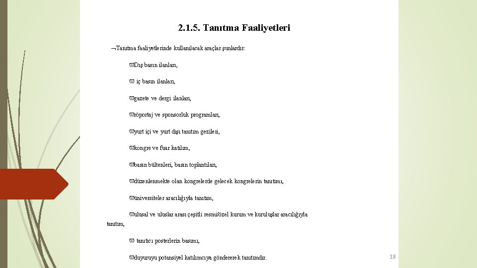 2. 1. 5. Tanıtma Faaliyetleri Tanıtma faaliyetlerinde kullanılacak araçlar şunlardır: Dış basın ilanları, iç