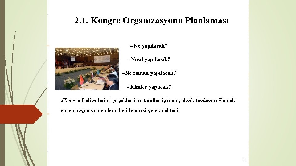 2. 1. Kongre Organizasyonu Planlaması Ne yapılacak? Nasıl yapılacak? Ne zaman yapılacak? Kimler yapacak?