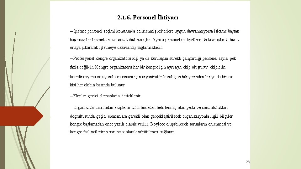 2. 1. 6. Personel İhtiyacı İşletme personel seçimi konusunda belirlenmiş kriterlere uygun davranmıyorsa işletme