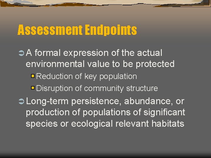 Assessment Endpoints ÜA formal expression of the actual environmental value to be protected Reduction