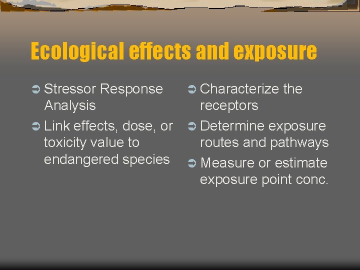 Ecological effects and exposure Ü Stressor Response Ü Characterize the Analysis receptors Ü Link