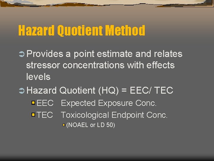 Hazard Quotient Method Ü Provides a point estimate and relates stressor concentrations with effects