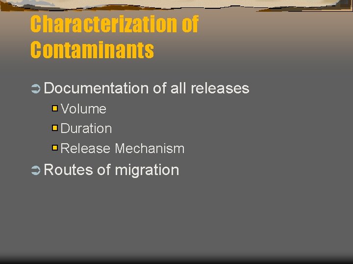 Characterization of Contaminants Ü Documentation of all releases Volume Duration Release Mechanism Ü Routes