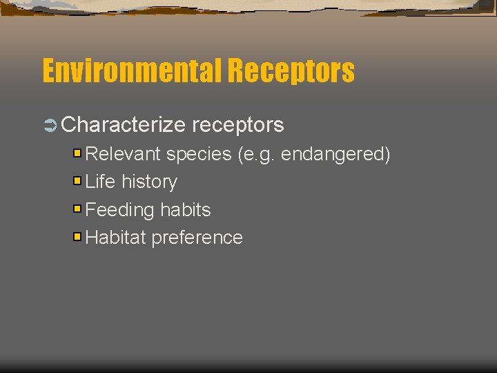 Environmental Receptors Ü Characterize receptors Relevant species (e. g. endangered) Life history Feeding habits