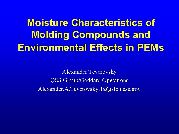 Moisture Characteristics of Molding Compounds and Environmental Effects in PEMs Alexander Teverovsky QSS Group/Goddard