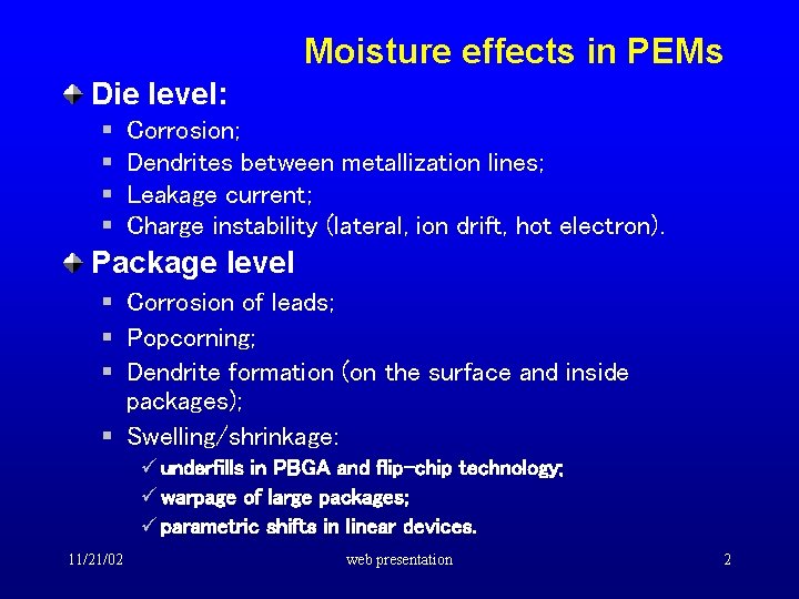 Moisture effects in PEMs Die level: § § Corrosion; Dendrites between metallization lines; Leakage