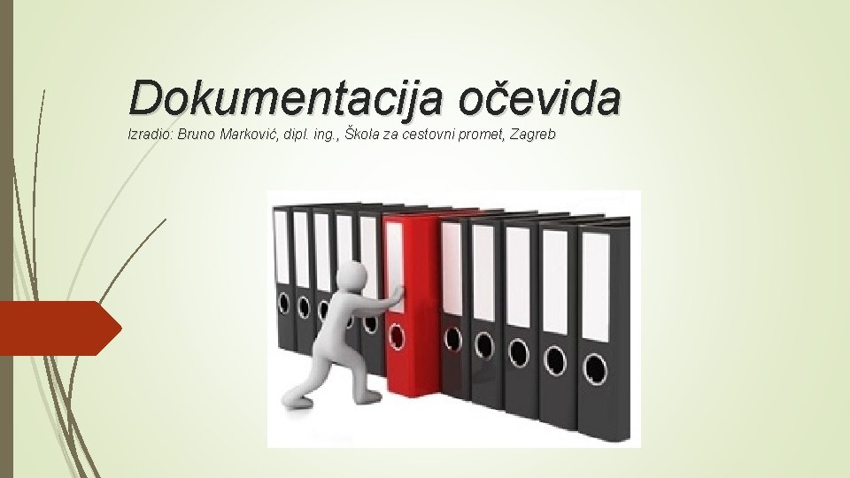 Dokumentacija očevida Izradio: Bruno Marković, dipl. ing. , Škola za cestovni promet, Zagreb 