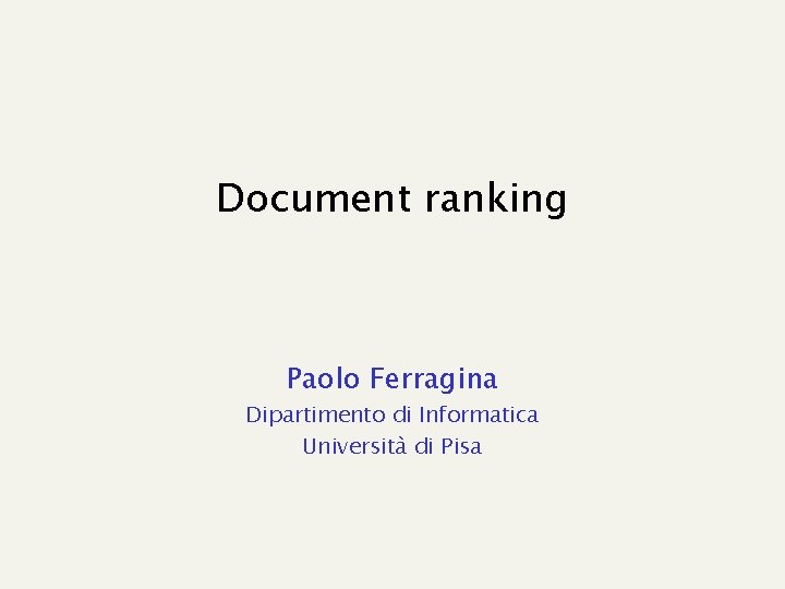 Document ranking Paolo Ferragina Dipartimento di Informatica Università di Pisa 