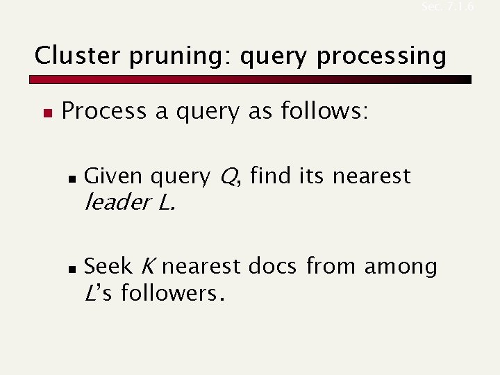 Sec. 7. 1. 6 Cluster pruning: query processing n Process a query as follows: