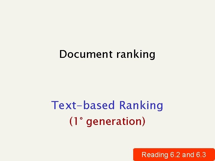 Document ranking Text-based Ranking (1° generation) Reading 6. 2 and 6. 3 