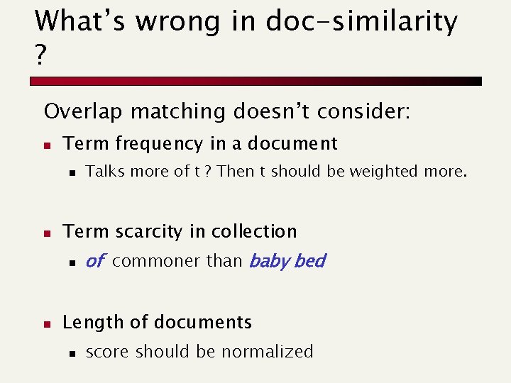What’s wrong in doc-similarity ? Overlap matching doesn’t consider: n Term frequency in a