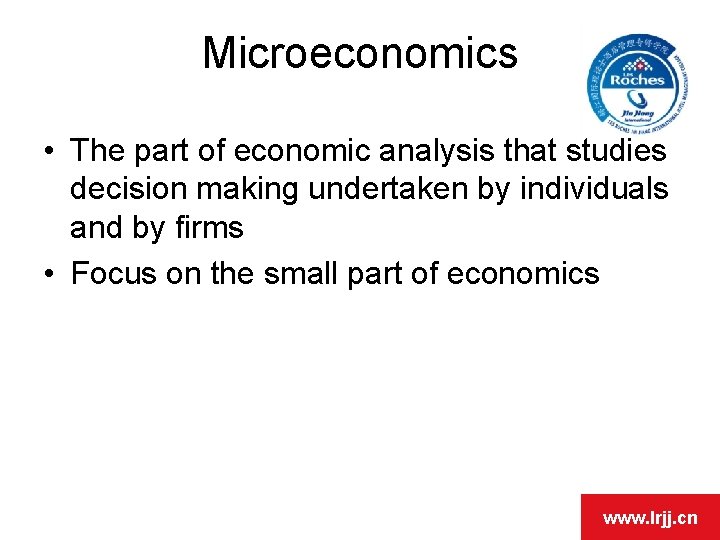 Microeconomics • The part of economic analysis that studies decision making undertaken by individuals