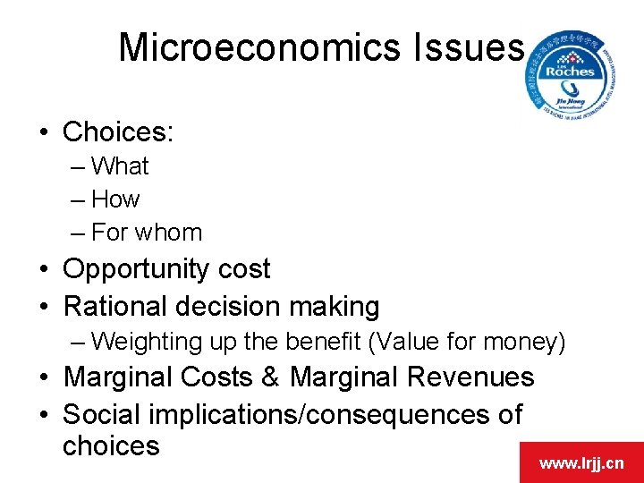 Microeconomics Issues • Choices: – What – How – For whom • Opportunity cost