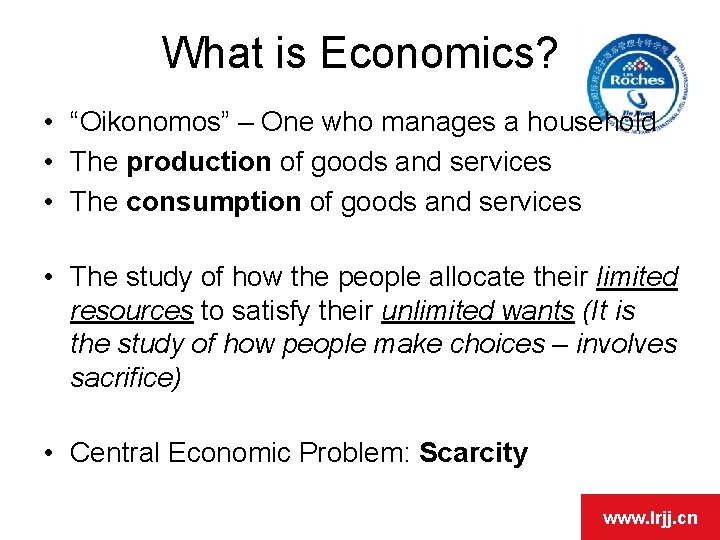 What is Economics? • “Oikonomos” – One who manages a household • The production