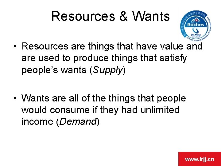 Resources & Wants • Resources are things that have value and are used to