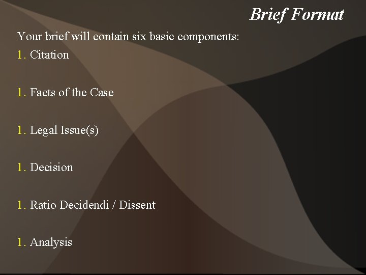 Brief Format Your brief will contain six basic components: 1. Citation 1. Facts of