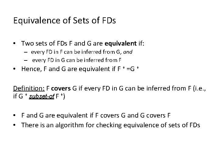 Equivalence of Sets of FDs • Two sets of FDs F and G are