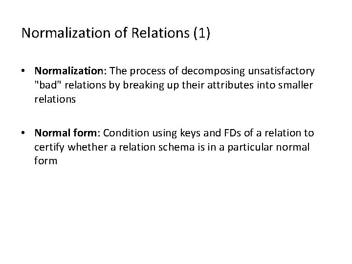 Normalization of Relations (1) • Normalization: The process of decomposing unsatisfactory "bad" relations by