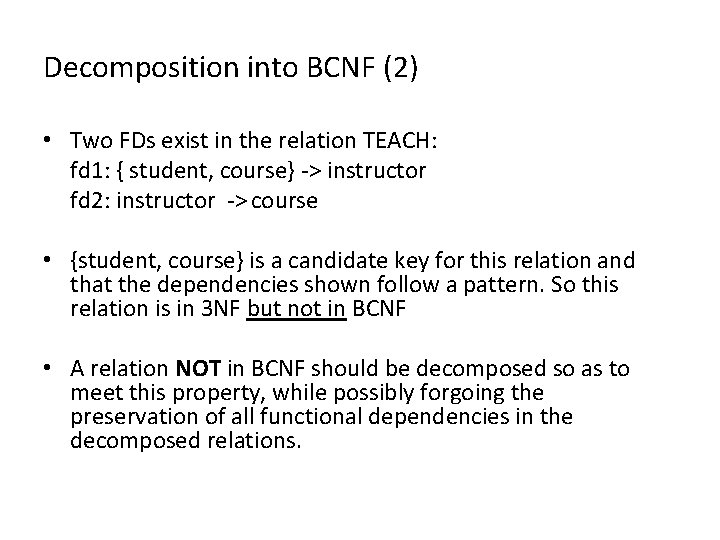 Decomposition into BCNF (2) • Two FDs exist in the relation TEACH: fd 1: