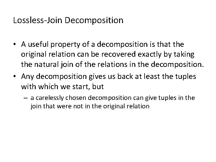 Lossless-Join Decomposition • A useful property of a decomposition is that the original relation