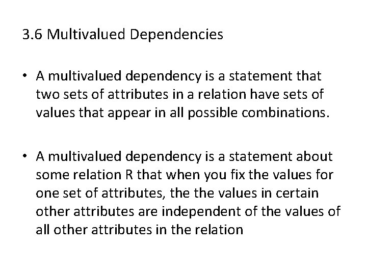 3. 6 Multivalued Dependencies • A multivalued dependency is a statement that two sets