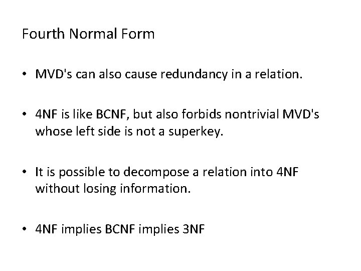 Fourth Normal Form • MVD's can also cause redundancy in a relation. • 4