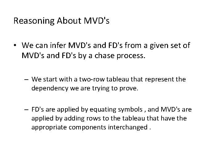 Reasoning About MVD's • We can infer MVD's and FD's from a given set