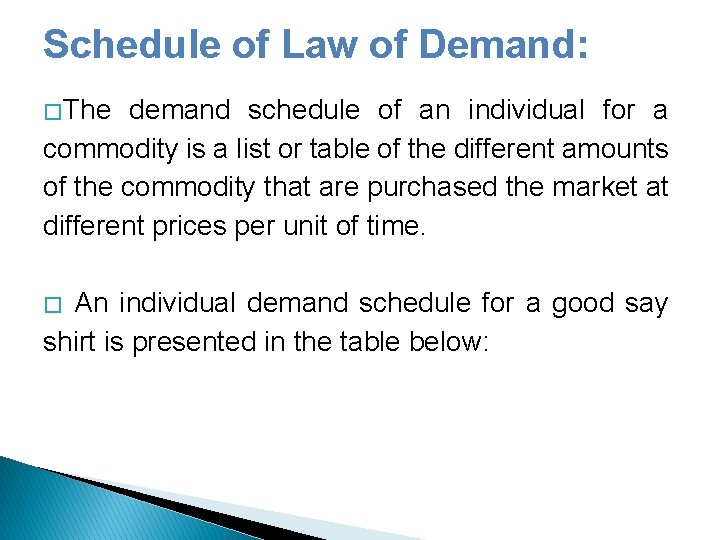 Schedule of Law of Demand: � The demand schedule of an individual for a