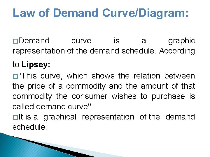 Law of Demand Curve/Diagram: � Demand curve is a graphic representation of the demand
