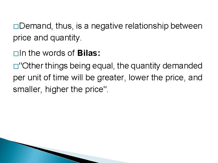 � Demand, thus, is a negative relationship between price and quantity. � In the