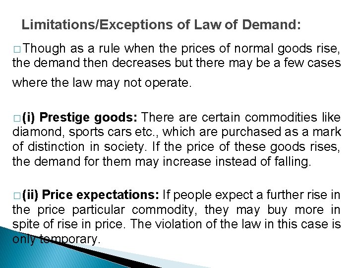 Limitations/Exceptions of Law of Demand: � Though as a rule when the prices of