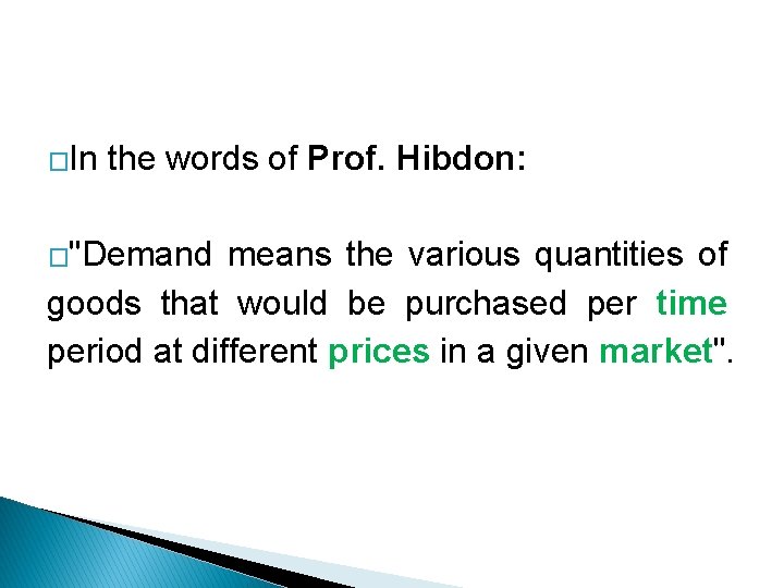 �In the words of Prof. Hibdon: �"Demand means the various quantities of goods that