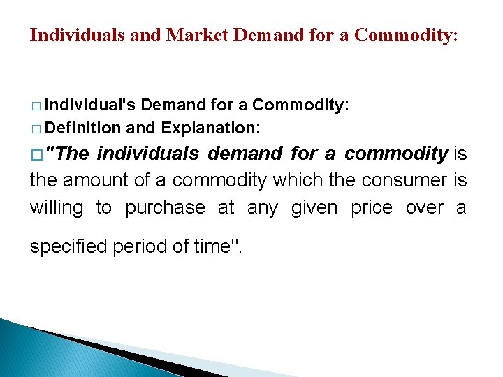 Individuals and Market Demand for a Commodity: � Individual's Demand for a Commodity: �