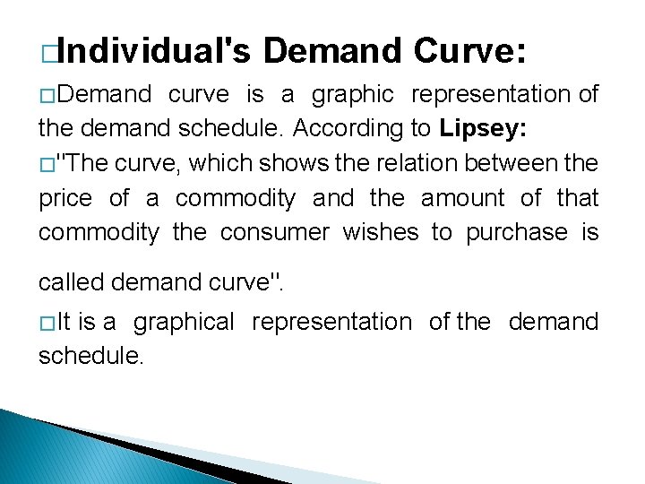 �Individual's Demand Curve: � Demand curve is a graphic representation of the demand schedule.