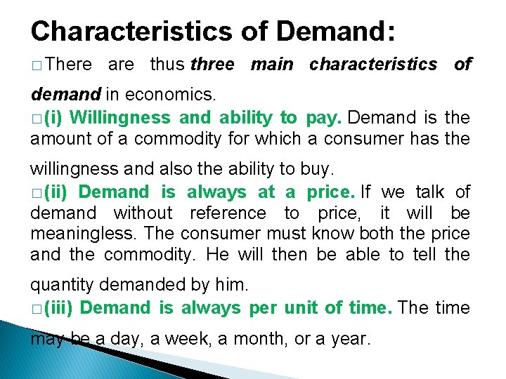 Characteristics of Demand: � There are thus three main characteristics of demand in economics.