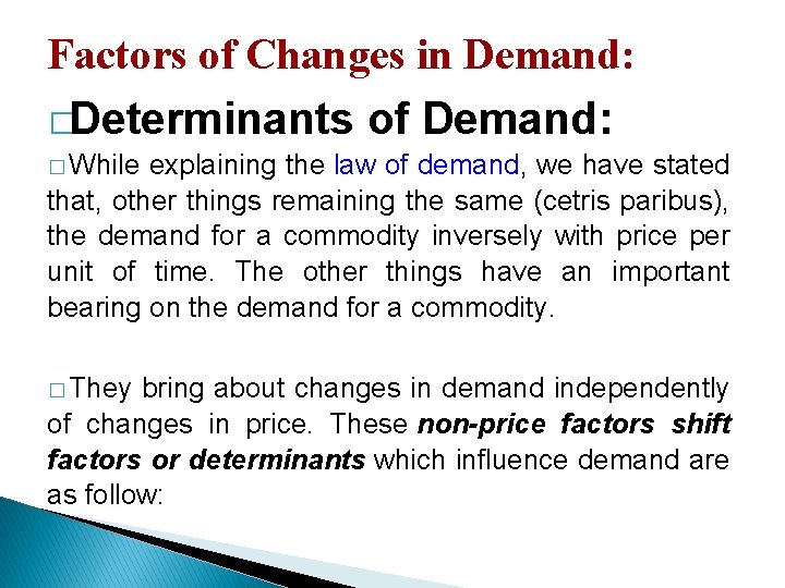 Factors of Changes in Demand: �Determinants of Demand: � While explaining the law of