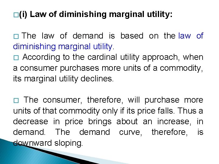 � (i) Law of diminishing marginal utility: � The law of demand is based