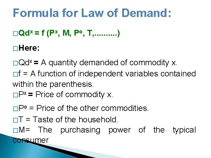 Formula for Law of Demand: � Qdx = f (Px, M, Po, T, .