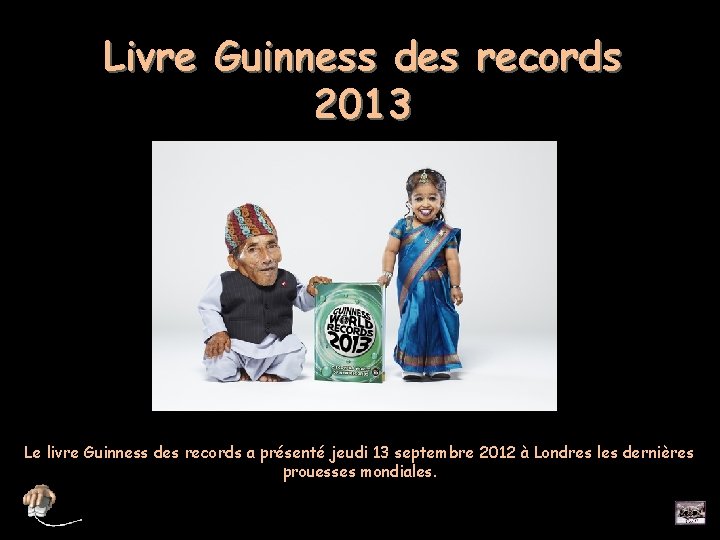 Livre Guinness des records 2013 Le livre Guinness des records a présenté jeudi 13