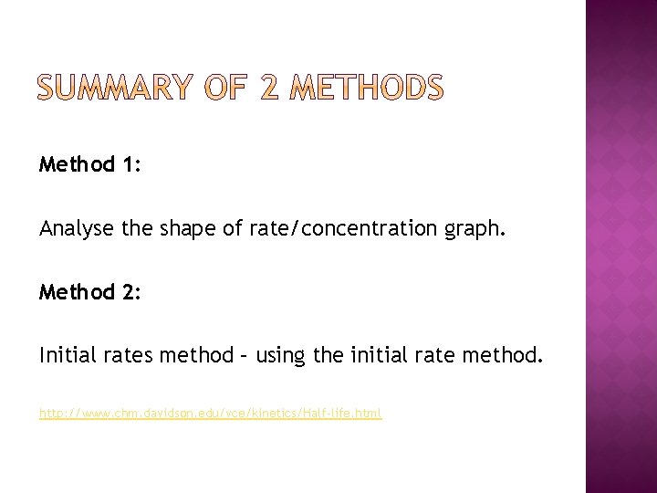 Method 1: Analyse the shape of rate/concentration graph. Method 2: Initial rates method –