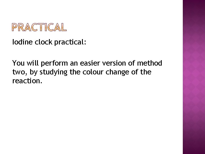 Iodine clock practical: You will perform an easier version of method two, by studying