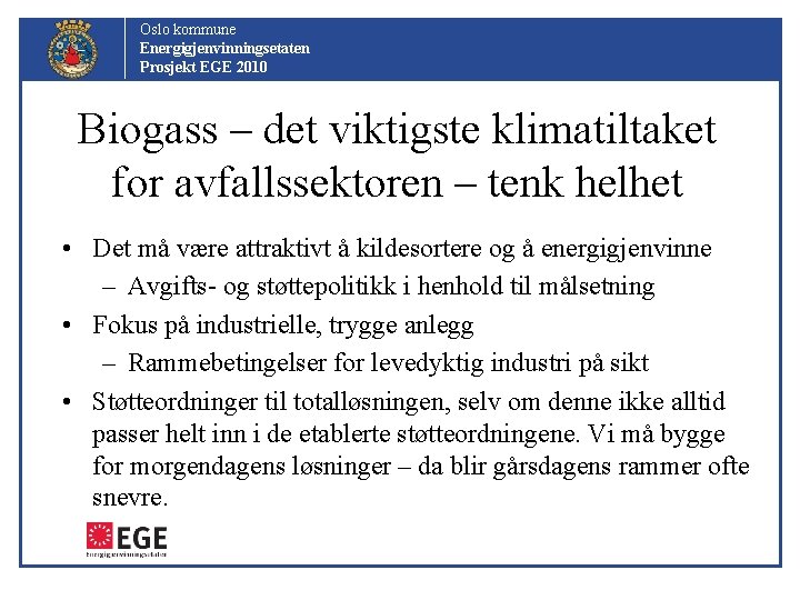Oslo kommune Energigjenvinningsetaten Prosjekt EGE 2010 Biogass – det viktigste klimatiltaket for avfallssektoren –
