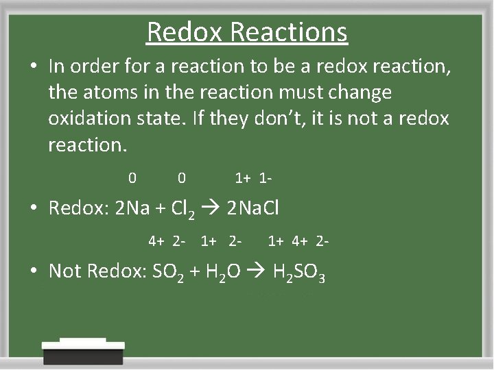 Redox Reactions • In order for a reaction to be a redox reaction, the