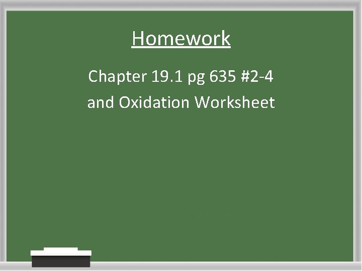 Homework Chapter 19. 1 pg 635 #2 -4 and Oxidation Worksheet 