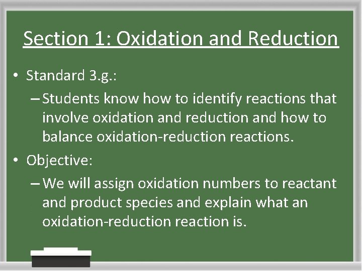 Section 1: Oxidation and Reduction • Standard 3. g. : – Students know how